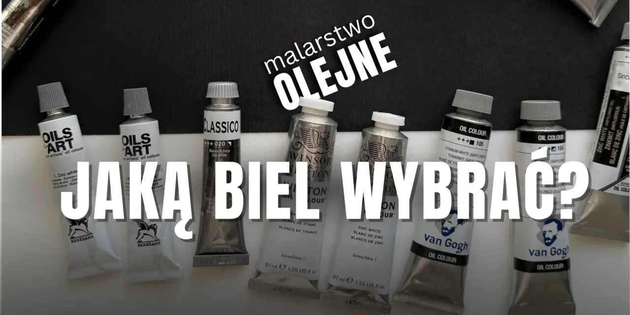 Różne tubki farb olejnych, w tym tytanowa biel, ustawione na czarnym tle. Napis "Jaka biel wybrać?".